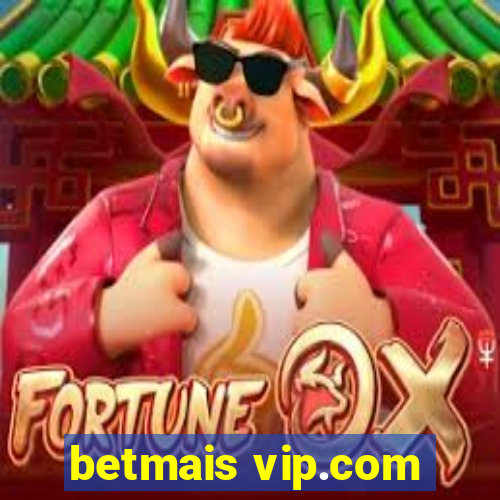 betmais vip.com